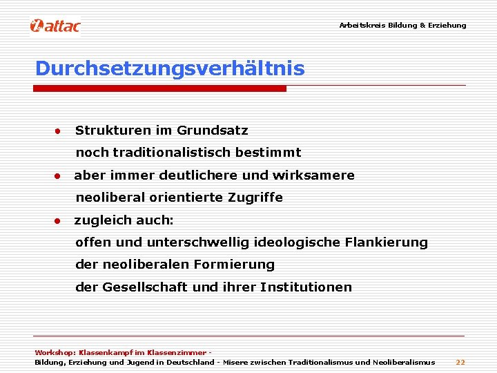 Arbeitskreis Bildung & Erziehung Durchsetzungsverhältnis ● Strukturen im Grundsatz noch traditionalistisch bestimmt ● aber