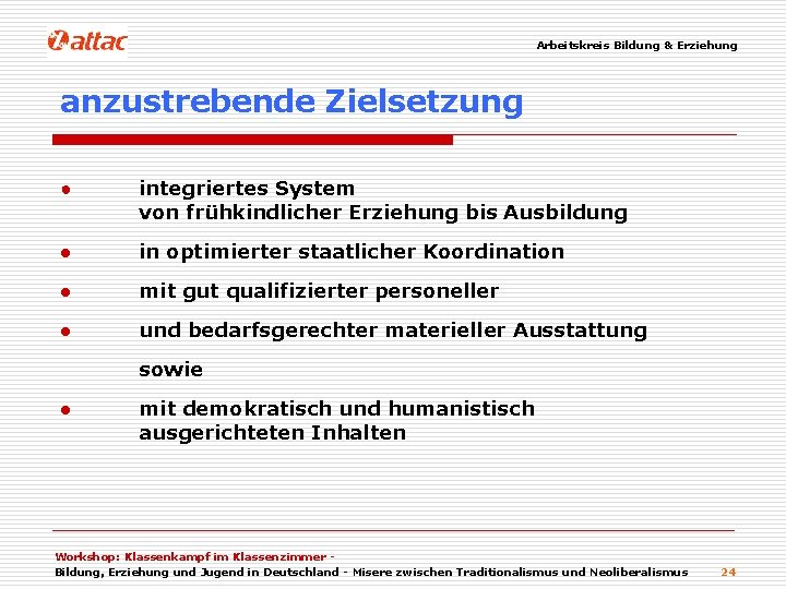 Arbeitskreis Bildung & Erziehung anzustrebende Zielsetzung ● integriertes System von frühkindlicher Erziehung bis Ausbildung