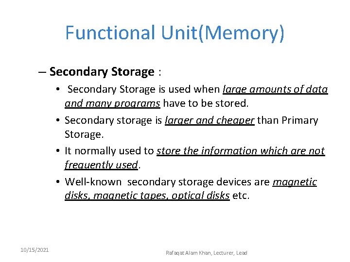 Functional Unit(Memory) – Secondary Storage : • Secondary Storage is used when large amounts