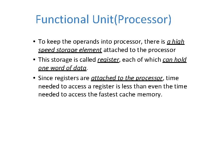 Functional Unit(Processor) • To keep the operands into processor, there is a high speed