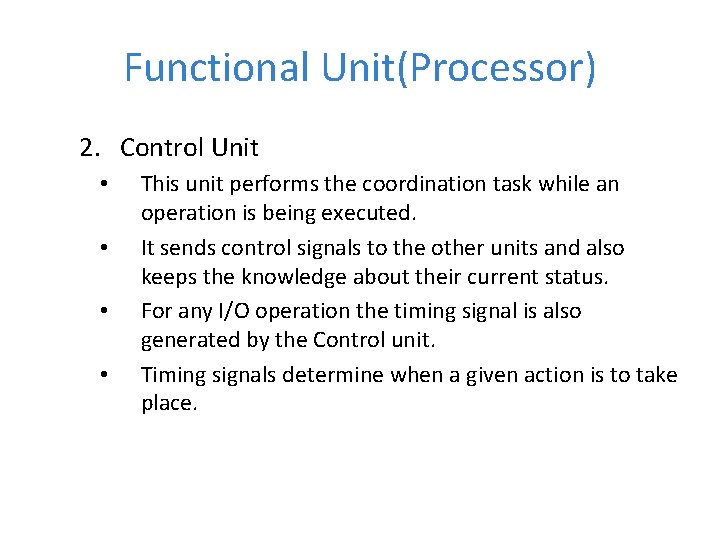 Functional Unit(Processor) 2. Control Unit • • This unit performs the coordination task while