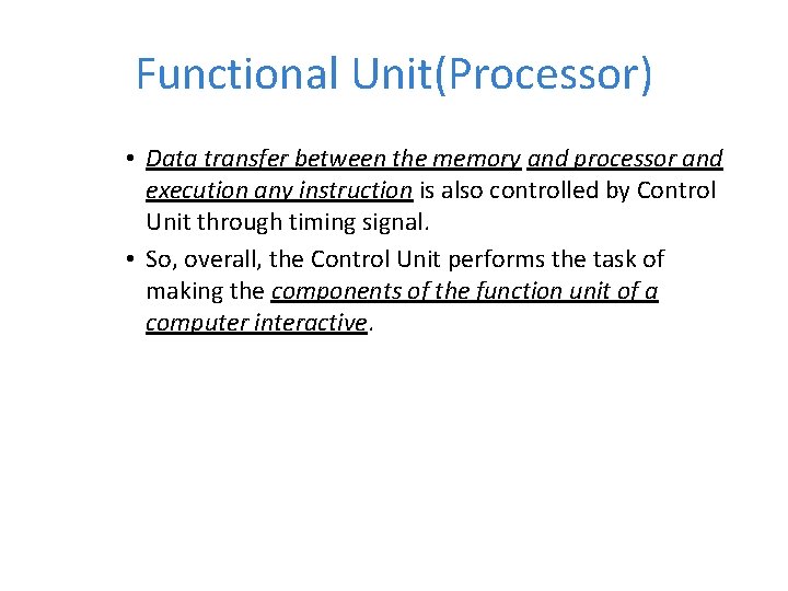 Functional Unit(Processor) • Data transfer between the memory and processor and execution any instruction