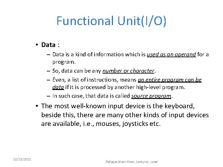 Functional Unit(I/O) • Data : – Data is a kind of information which is