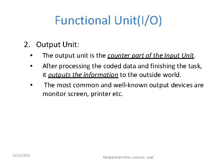 Functional Unit(I/O) 2. Output Unit: • • • 10/15/2021 The output unit is the
