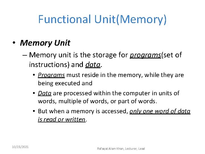Functional Unit(Memory) • Memory Unit – Memory unit is the storage for programs(set of