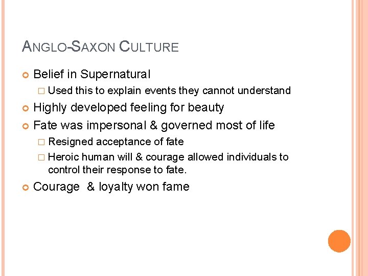 ANGLO-SAXON CULTURE Belief in Supernatural � Used this to explain events they cannot understand