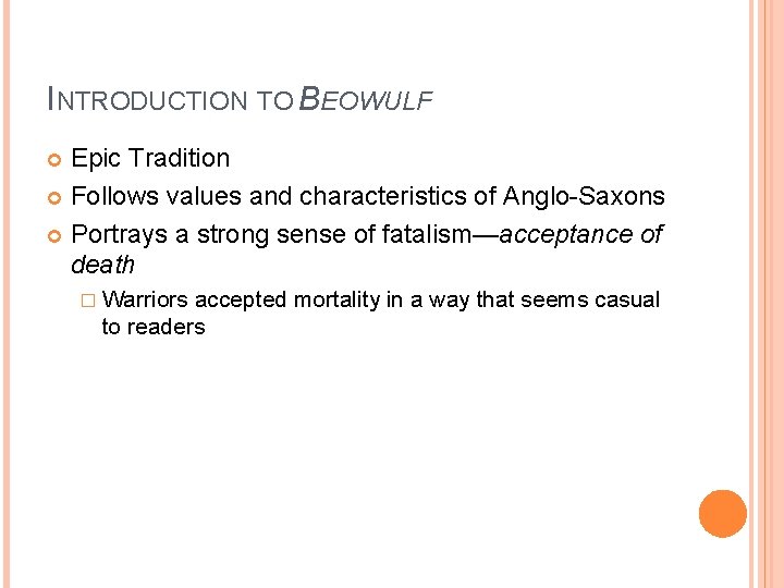 INTRODUCTION TO BEOWULF Epic Tradition Follows values and characteristics of Anglo-Saxons Portrays a strong