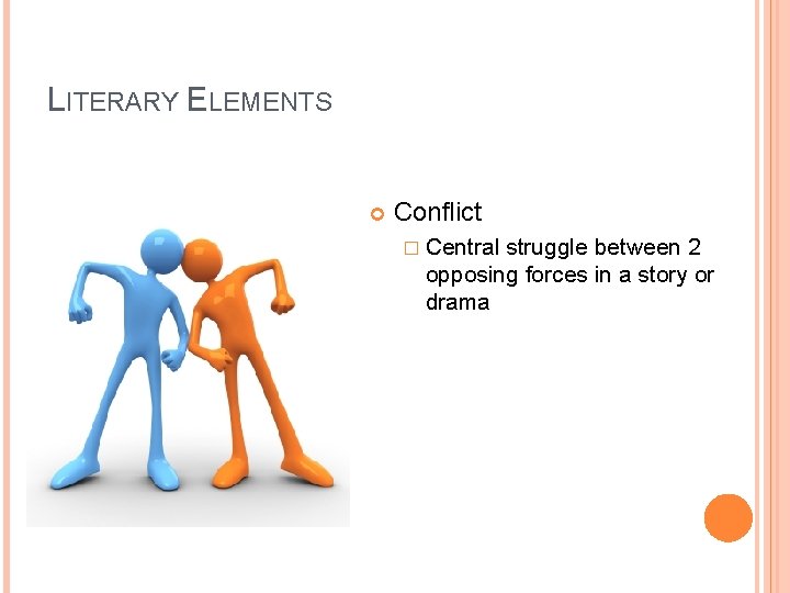 LITERARY ELEMENTS Conflict � Central struggle between 2 opposing forces in a story or