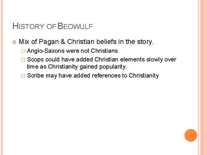 HISTORY OF BEOWULF Mix of Pagan & Christian beliefs in the story. � Anglo-Saxons
