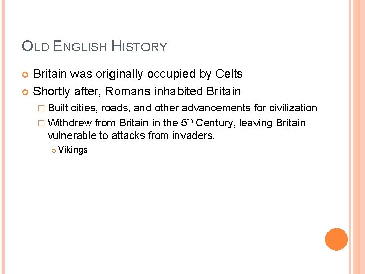 OLD ENGLISH HISTORY Britain was originally occupied by Celts Shortly after, Romans inhabited Britain