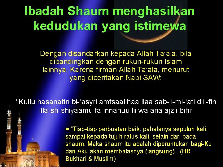 Ibadah Shaum menghasilkan kedudukan yang istimewa Dengan disandarkan kepada Allah Ta’ala, bila dibandingkan dengan