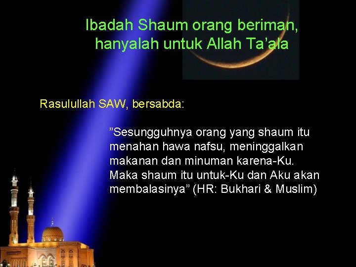 Ibadah Shaum orang beriman, hanyalah untuk Allah Ta’ala Rasulullah SAW, bersabda: ”Sesungguhnya orang yang