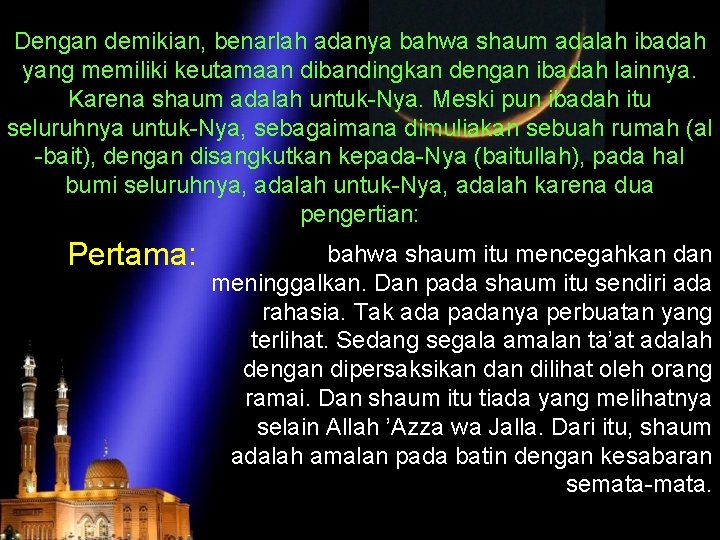 Dengan demikian, benarlah adanya bahwa shaum adalah ibadah yang memiliki keutamaan dibandingkan dengan ibadah