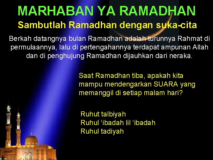 MARHABAN YA RAMADHAN Sambutlah Ramadhan dengan suka-cita Berkah datangnya bulan Ramadhan adalah turunnya Rahmat