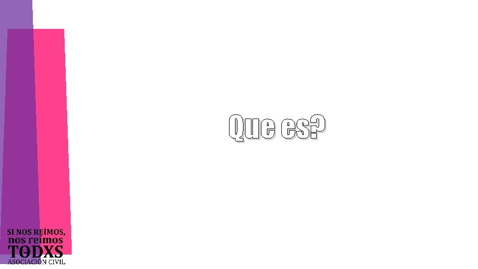 Que es? 