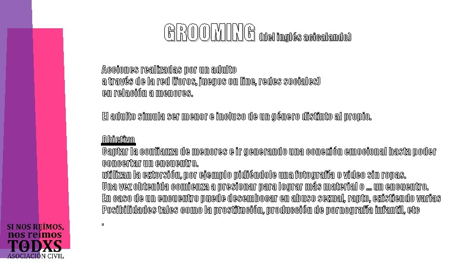 GROOMING (del inglés acicalando) Acciones realizadas por un adulto a través de la red