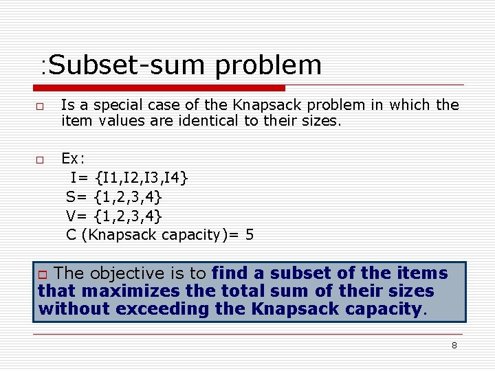 : Subset-sum problem o o Is a special case of the Knapsack problem in
