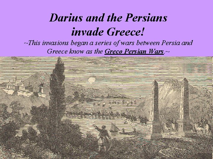Darius and the Persians invade Greece! ~This invasions began a series of wars between