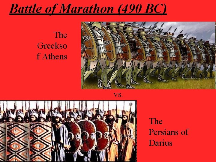 Battle of Marathon (490 BC) The Greekso f Athens VS. The Persians of Darius