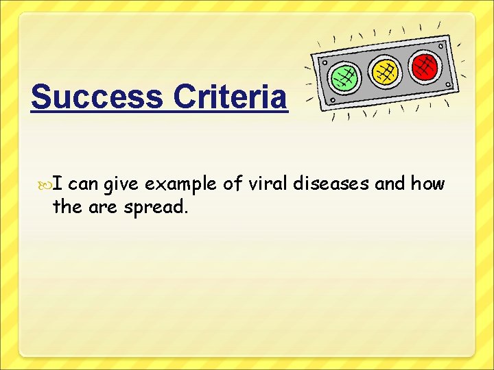 Success Criteria I can give example of viral diseases and how the are spread.