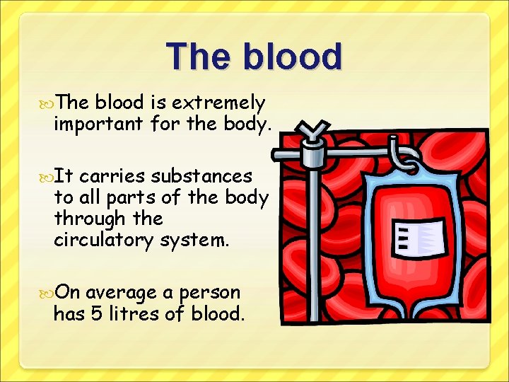 The blood is extremely important for the body. It carries substances to all parts