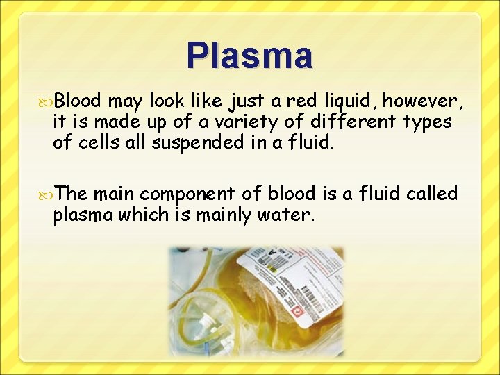 Plasma Blood may look like just a red liquid, however, it is made up