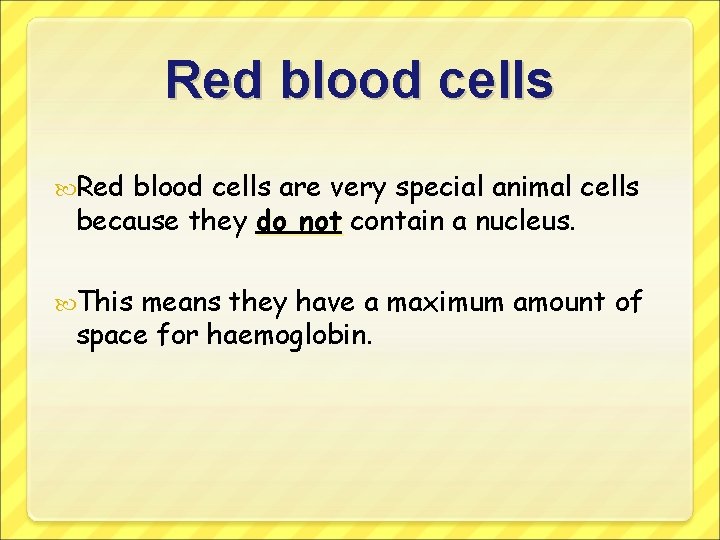 Red blood cells are very special animal cells because they do not contain a