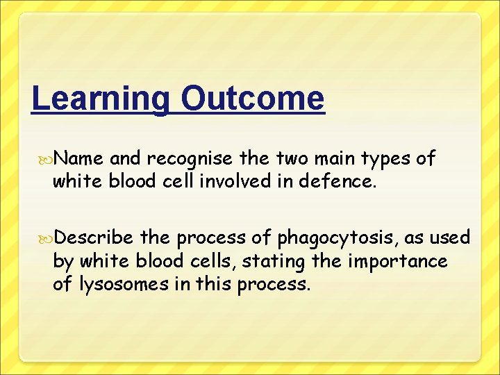 Learning Outcome Name and recognise the two main types of white blood cell involved