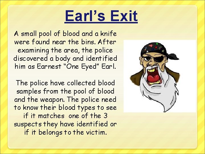 Earl’s Exit A small pool of blood and a knife were found near the