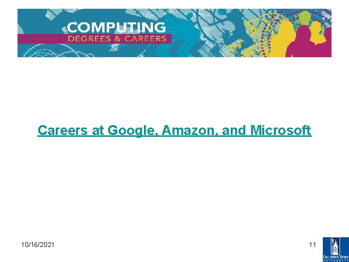 Careers at Google, Amazon, and Microsoft 10/16/2021 11 