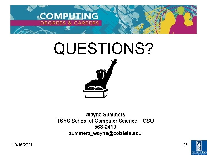 QUESTIONS? Wayne Summers TSYS School of Computer Science – CSU 568 -2410 summers_wayne@colstate. edu