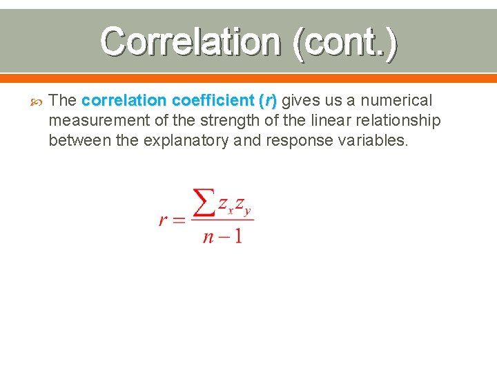 Correlation (cont. ) The correlation coefficient (r) gives us a numerical measurement of the