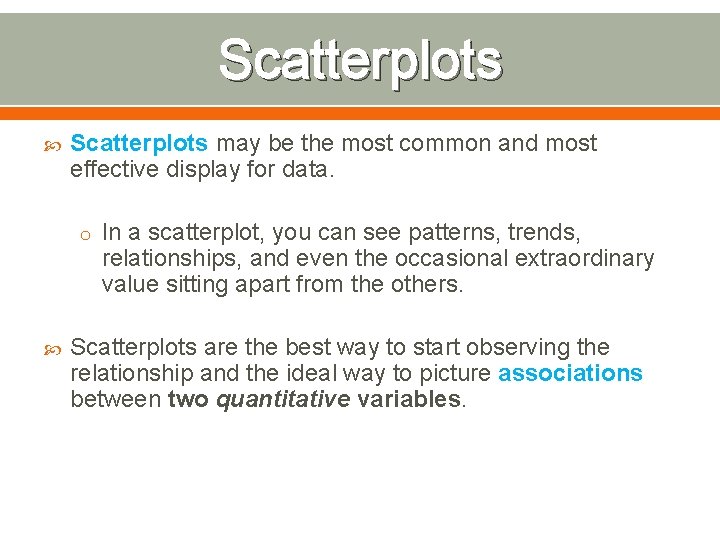 Scatterplots may be the most common and most effective display for data. o In