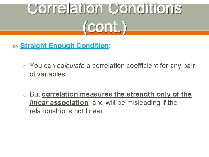 Correlation Conditions (cont. ) Straight Enough Condition: o You can calculate a correlation coefficient
