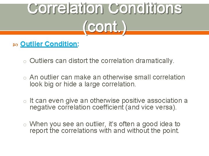 Correlation Conditions (cont. ) Outlier Condition: o Outliers can distort the correlation dramatically. o