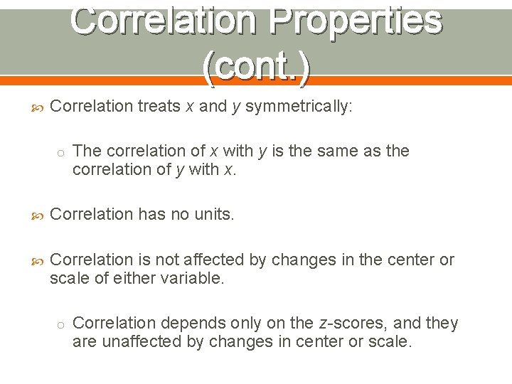 Correlation Properties (cont. ) Correlation treats x and y symmetrically: o The correlation of