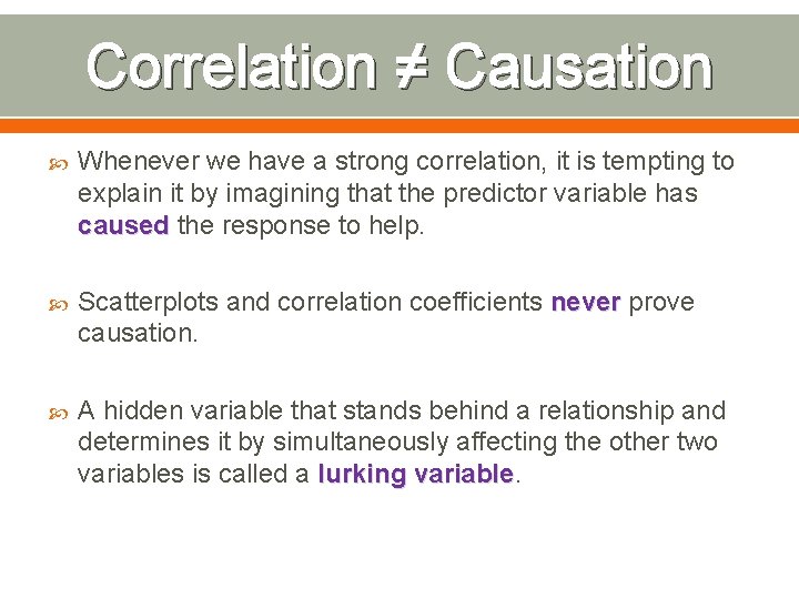 Correlation ≠ Causation Whenever we have a strong correlation, it is tempting to explain