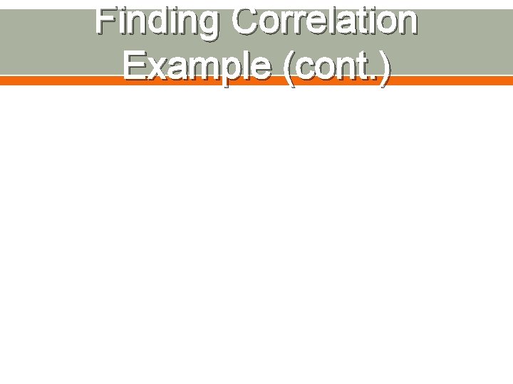 Finding Correlation Example (cont. ) 