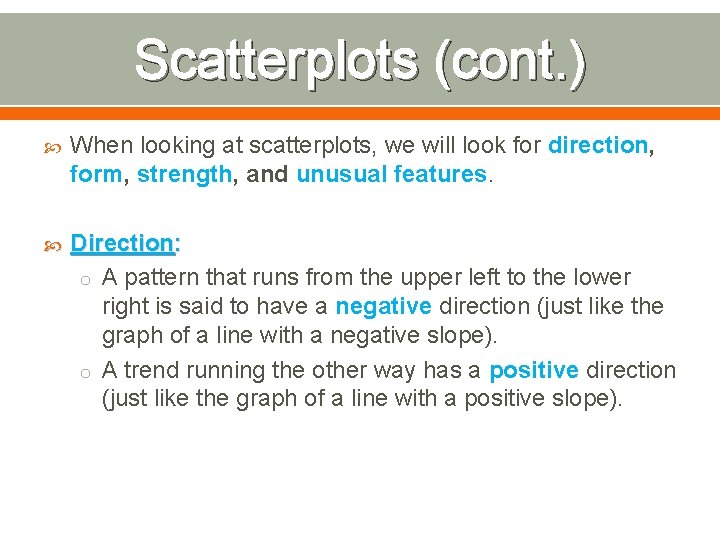 Scatterplots (cont. ) When looking at scatterplots, we will look for direction, form, strength,