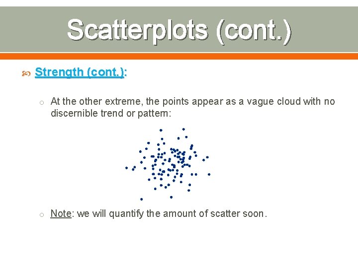 Scatterplots (cont. ) Strength (cont. ): o At the other extreme, the points appear