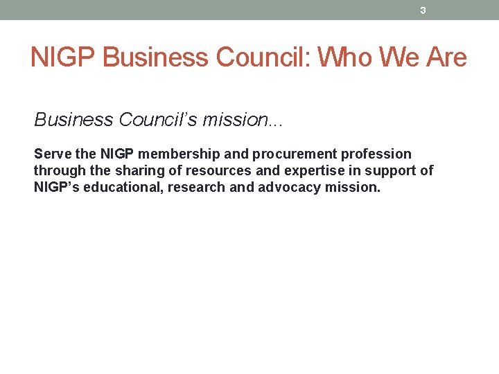 3 NIGP Business Council: Who We Are Business Council’s mission. . . Serve the