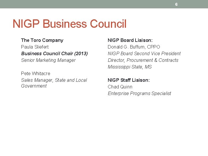 6 NIGP Business Council The Toro Company Paula Sliefert Business Council Chair (2013) Senior