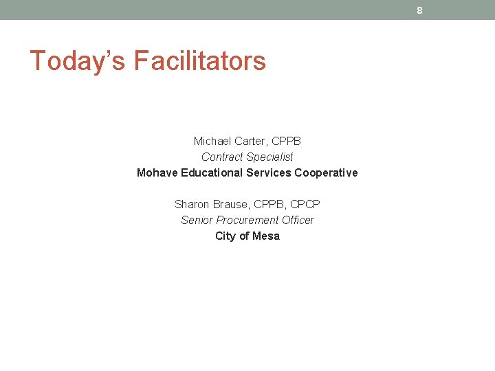 8 Today’s Facilitators Michael Carter, CPPB Contract Specialist Mohave Educational Services Cooperative Sharon Brause,