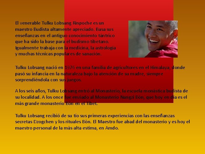 El venerable Tulku Lobsang Rinpoche es un maestro Budista altamente apreciado. Basa sus enseñanzas