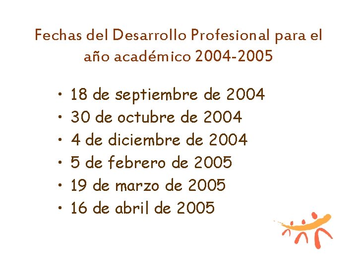 Fechas del Desarrollo Profesional para el año académico 2004 -2005 • • • 18