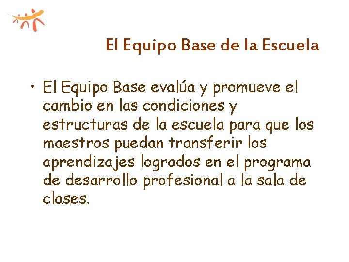 El Equipo Base de la Escuela • El Equipo Base evalúa y promueve el