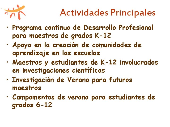 Actividades Principales • Programa continuo de Desarrollo Profesional para maestros de grados K-12 •