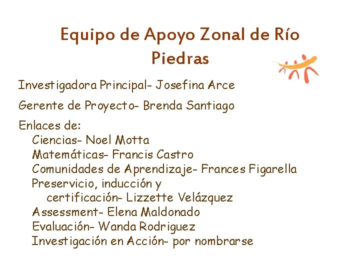 Equipo de Apoyo Zonal de Río Piedras Investigadora Principal- Josefina Arce Gerente de Proyecto-