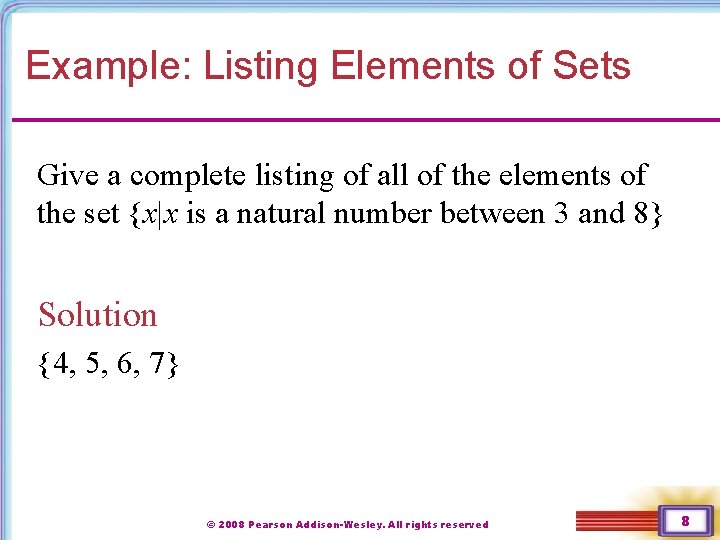 Example: Listing Elements of Sets Give a complete listing of all of the elements