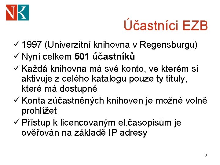 Účastníci EZB ü 1997 (Univerzitní knihovna v Regensburgu) ü Nyní celkem 501 účastníků ü